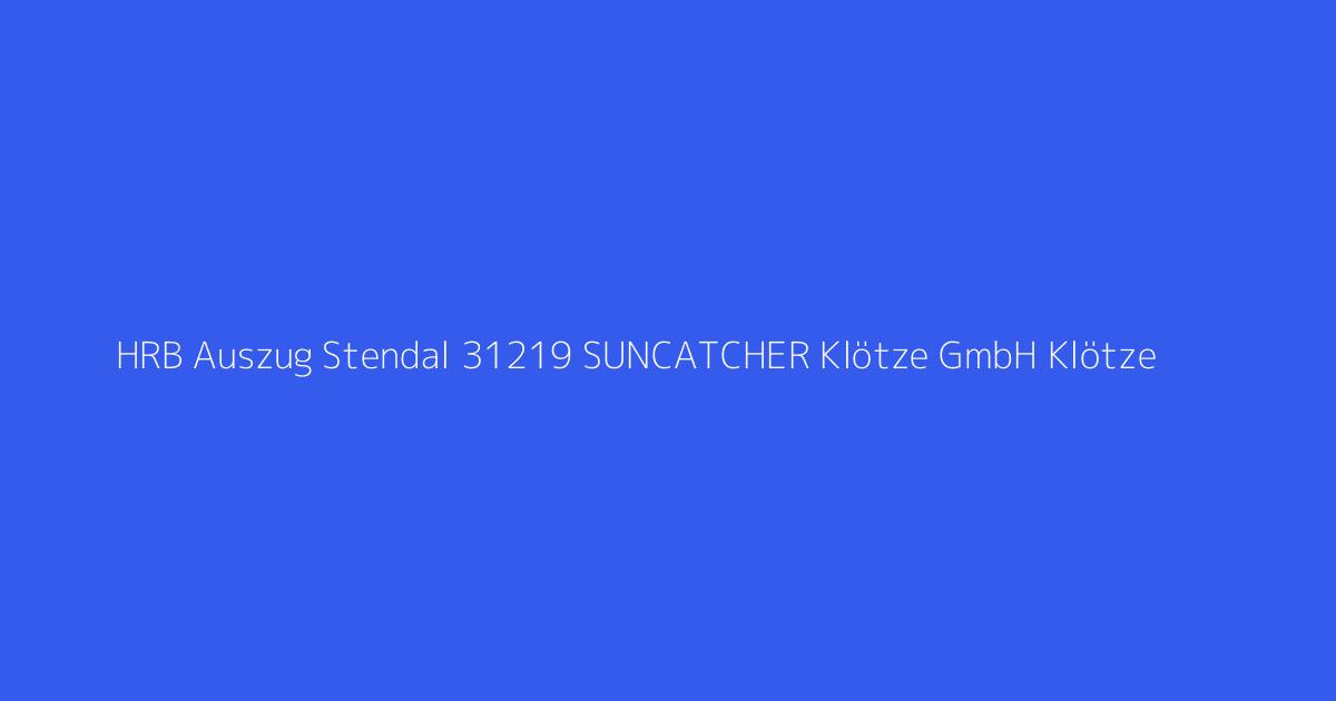 HRB Auszug Stendal 31219 SUNCATCHER Klötze GmbH Klötze